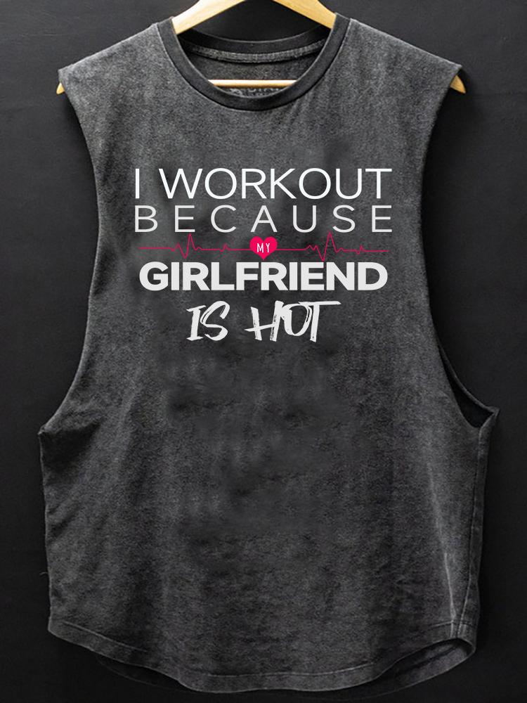 I WORKOUT BECAUSE MY GIRLFRIEND IS HOT   SCOOP BOTTOM COTTON TANK