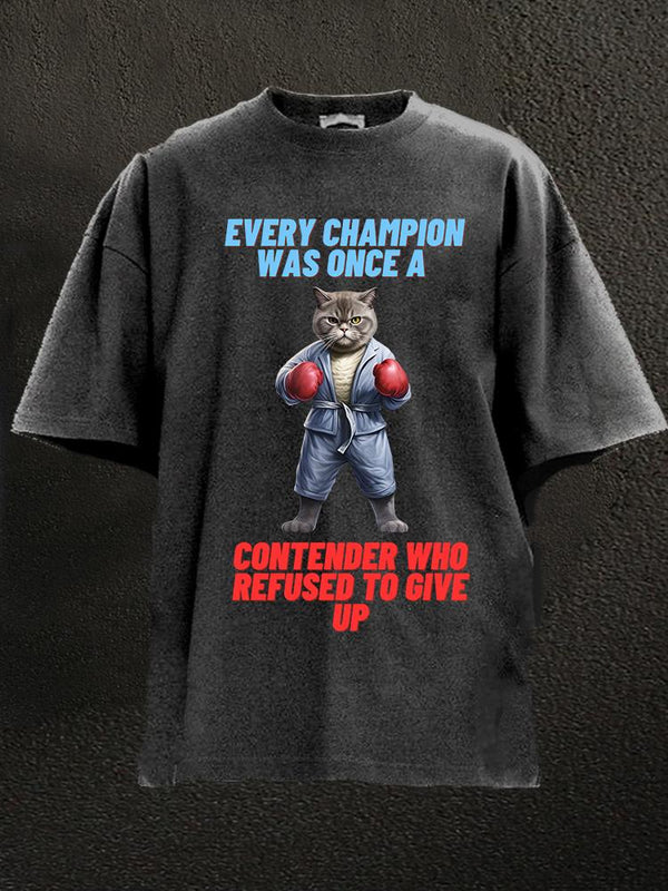 Every champion was once a contender Washed Gym Shirt