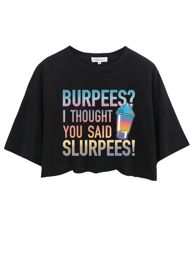 BURPEES?I THOUGHT YOU SAID SLURPEES CROP TOPS