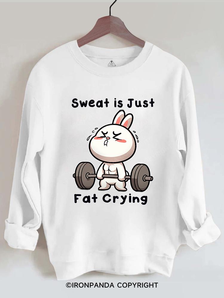 Sweat is just fat crying rabbit Gym Sweatshirt