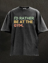 I'd Rather Be at The GYM Washed Gym Shirt