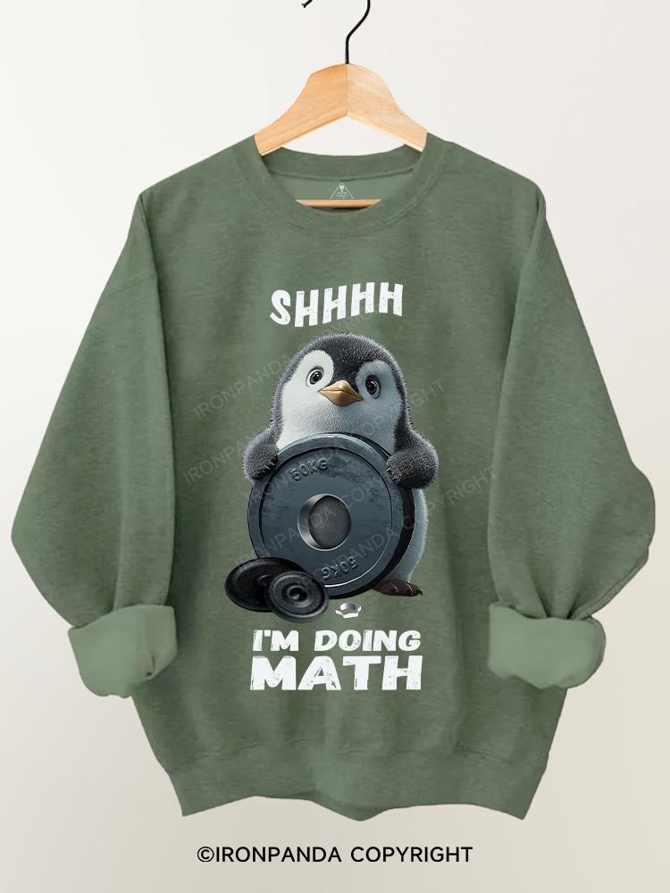 shhhh.... I'M DOING MATH penguin Gym Sweatshirt