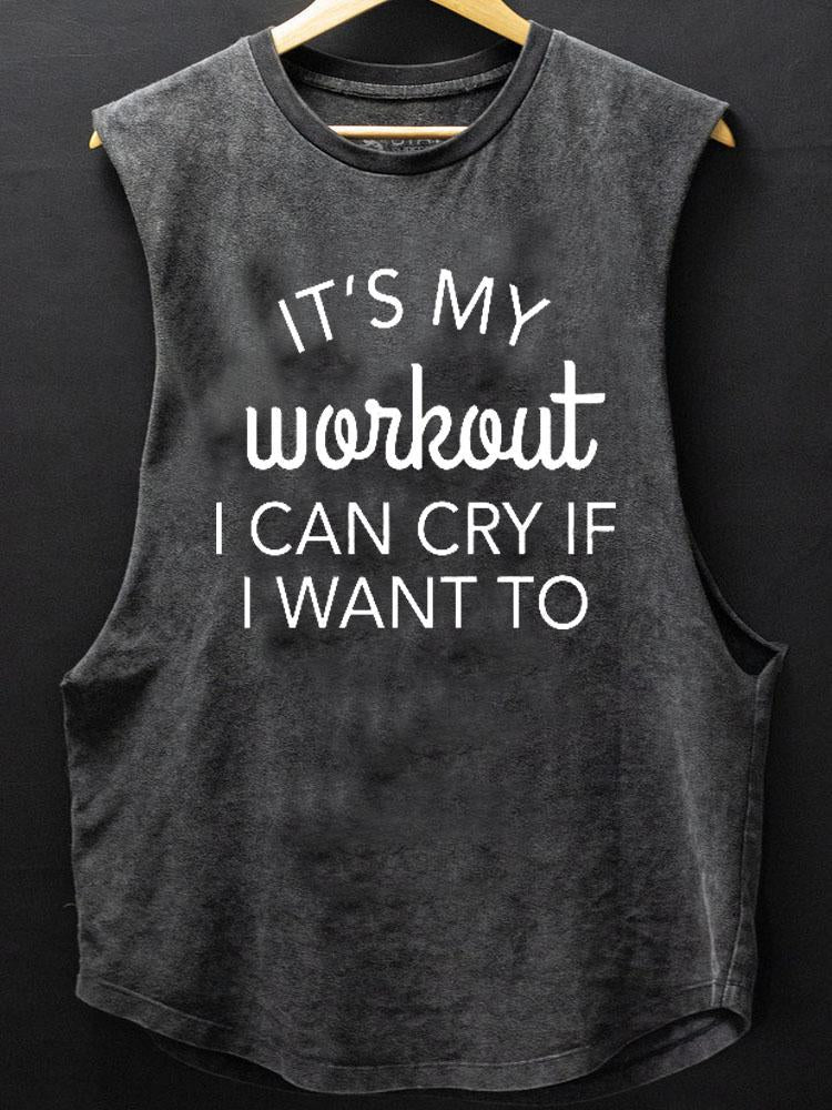 It's My Workout I Can Cry If I Want To Scoop Bottom Cotton Tank