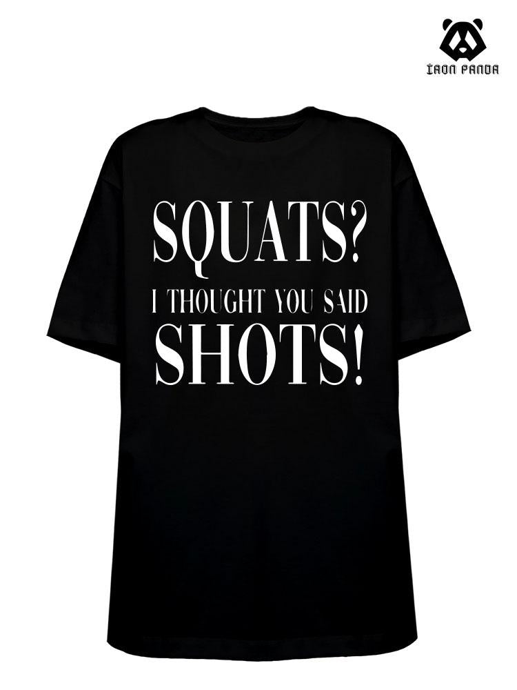 squats£¿i thought you said shots!Loose fit cotton  Gym T-shirt