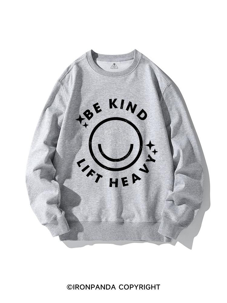 be kind lift heavy CREWNECK Sweatshirt