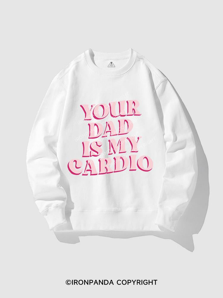 Pink Your Dad Is My Cardio CREWNECK Sweatshirt
