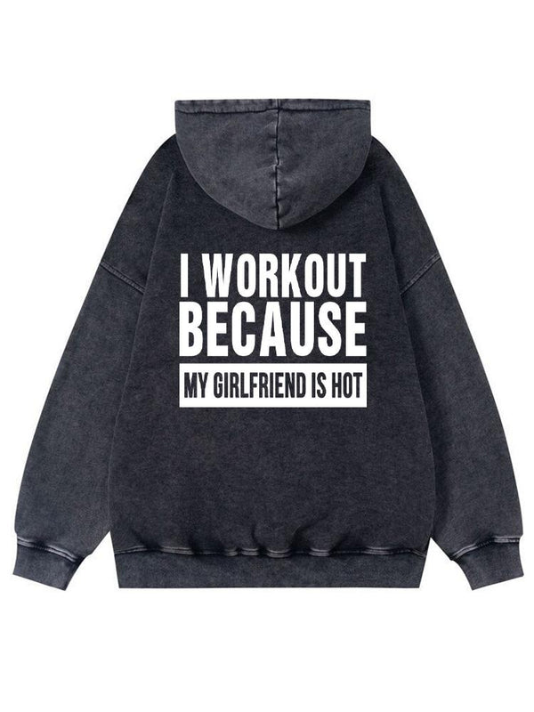 I WORKOUT BECAUSE MY GIRLFRIEND IS HOT Washed Gym Hoodie