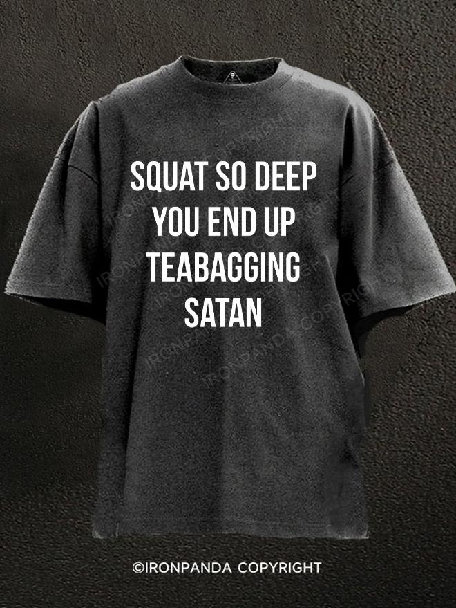 Squat So Deep You Teabag Satan Washed Gym Shirt