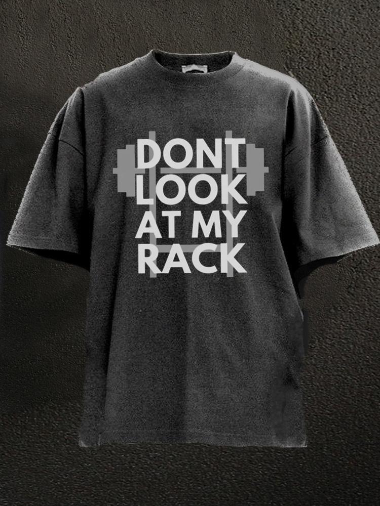 don't look at my rack Washed Gym Shirt