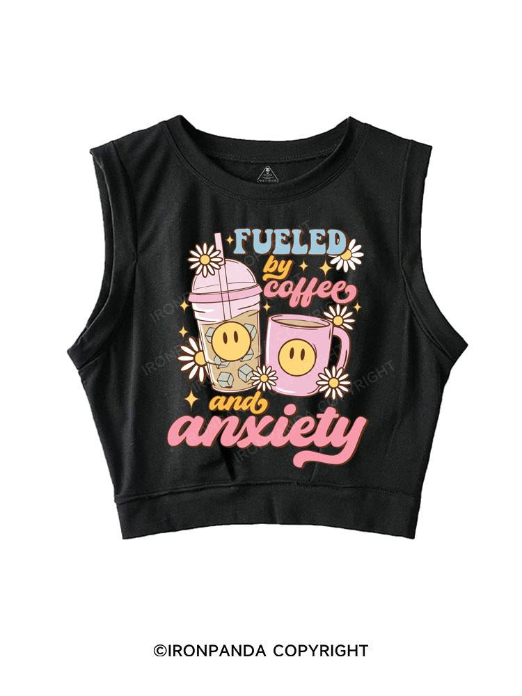 FUELED BY ICED COFFEE AND ANXIETY SLEEVELESS CROP TOPS