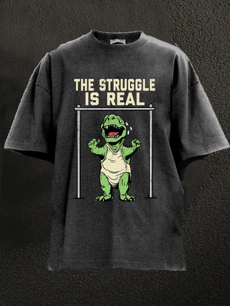 the struggle is real dinosaur Washed Gym Shirt