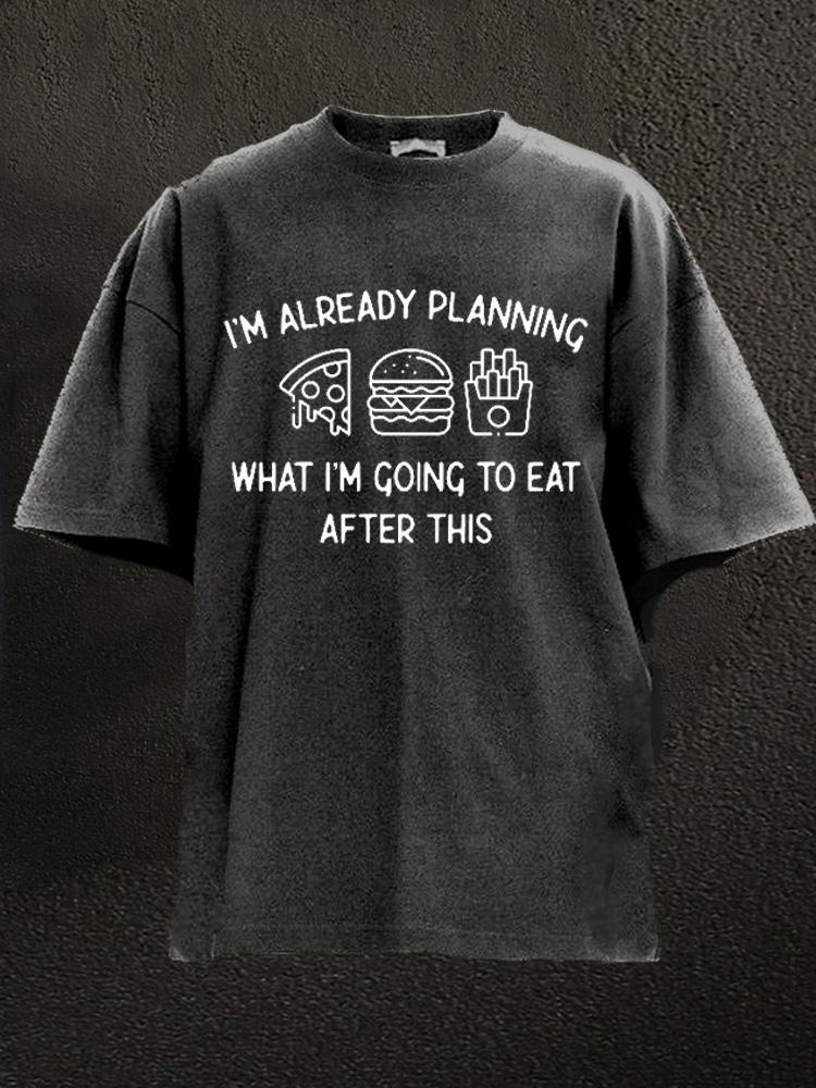 already planning what I'm going to eat Washed Gym Shirt