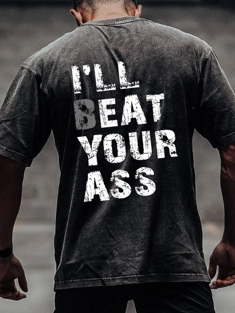 I‘ll beat your ass back printed Washed Gym Shirt