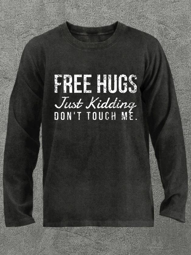 free hugs just kidding Washed Gym Long Sleeve Shirt