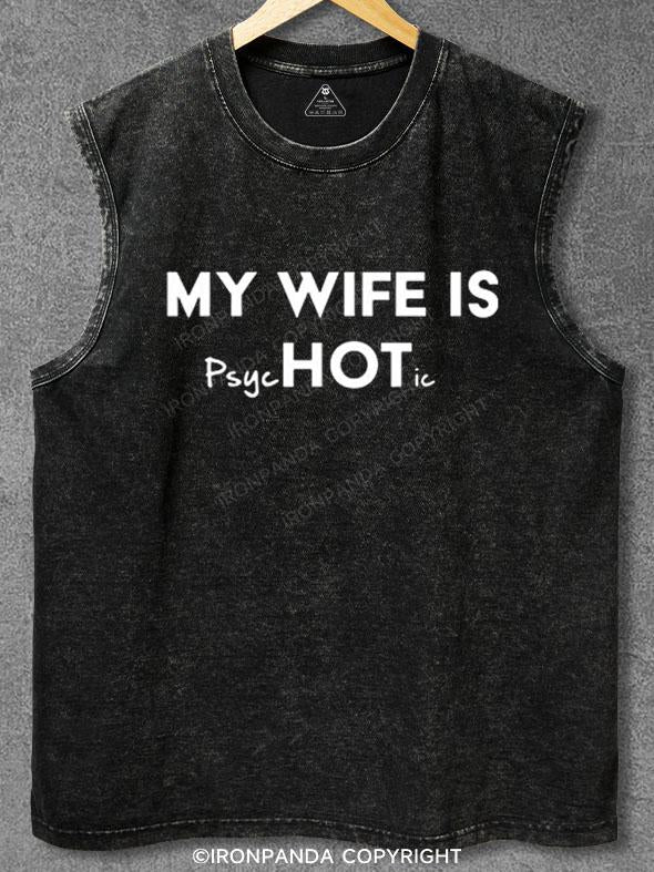 MY WIFE IS PSYCHOTIC Washed Gym Tank