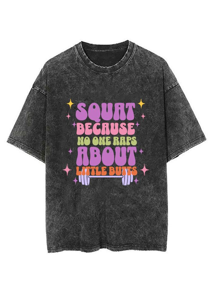 SQUAT BECAUSE NO ONE RAPS ABOUT LITTLE BUTTS VINTAGE GYM SHIRT