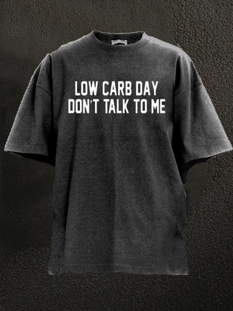 Low Carb Day Don't Talk To Me Washed Gym Shirt