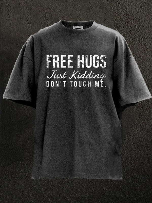 Free Hugs Just Kidding Don't Touch Me Washed Gym Shirt