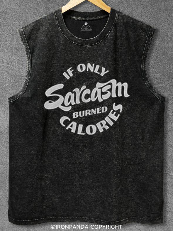 If Only Sarcasm Burned Calories Washed Gym Tank