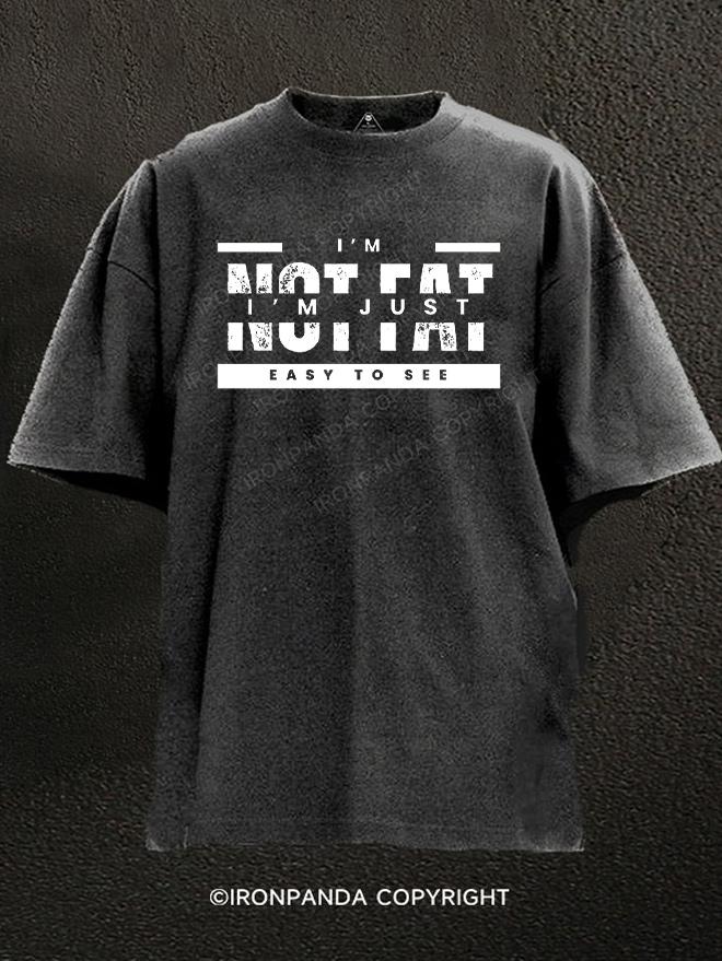 I'm Not Fat I'm Just Easy To See Washed Gym Shirt