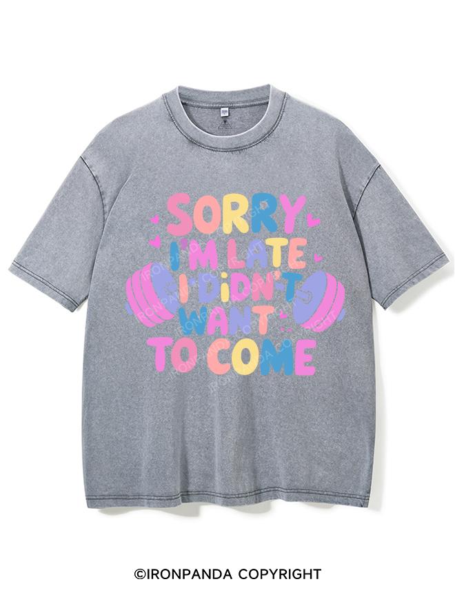 SORRY I'M LATE I DIDN'T WANT TO COME VINTAGE GYM SHIRT