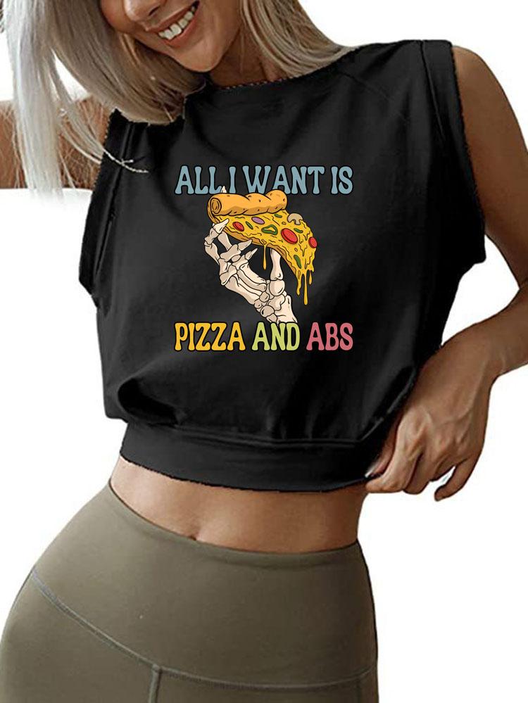 ALL I WANT IS PIZZA AND ABS  SLEEVELESS CROP TOPS