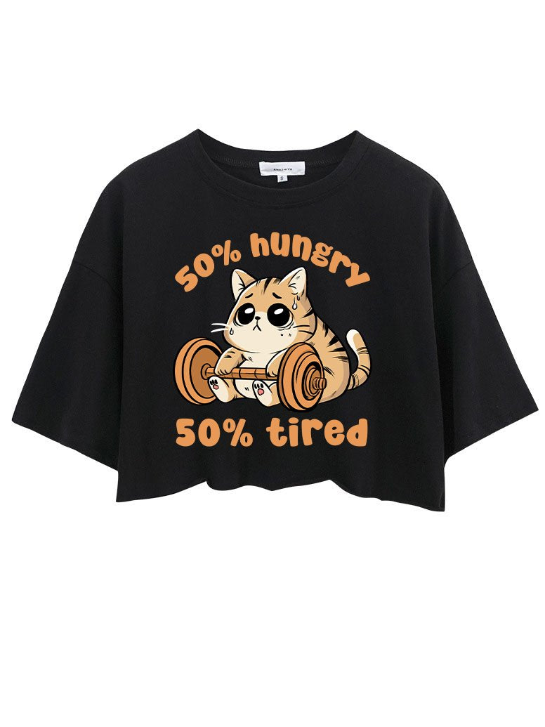 CAT 50% HUNGRY 50% TIRED  CROP TOPS