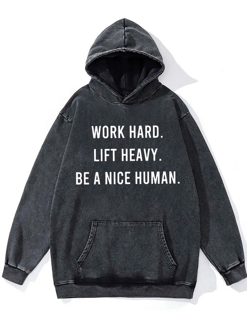 work hard lift heavy be a nice human Washed Gym Hoodie
