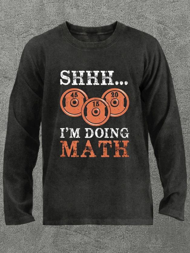 shhh I'm doing math Washed Gym Long Sleeve Shirt