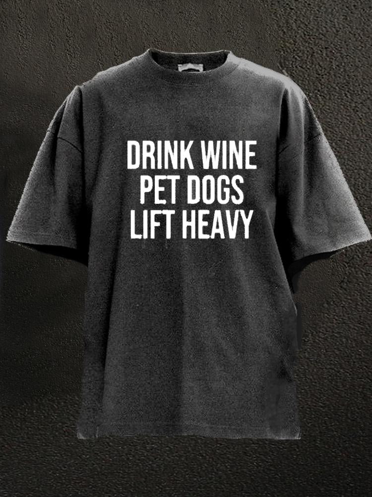 Drink Wine Pet Dogs Lift Heavy Washed Gym Shirt