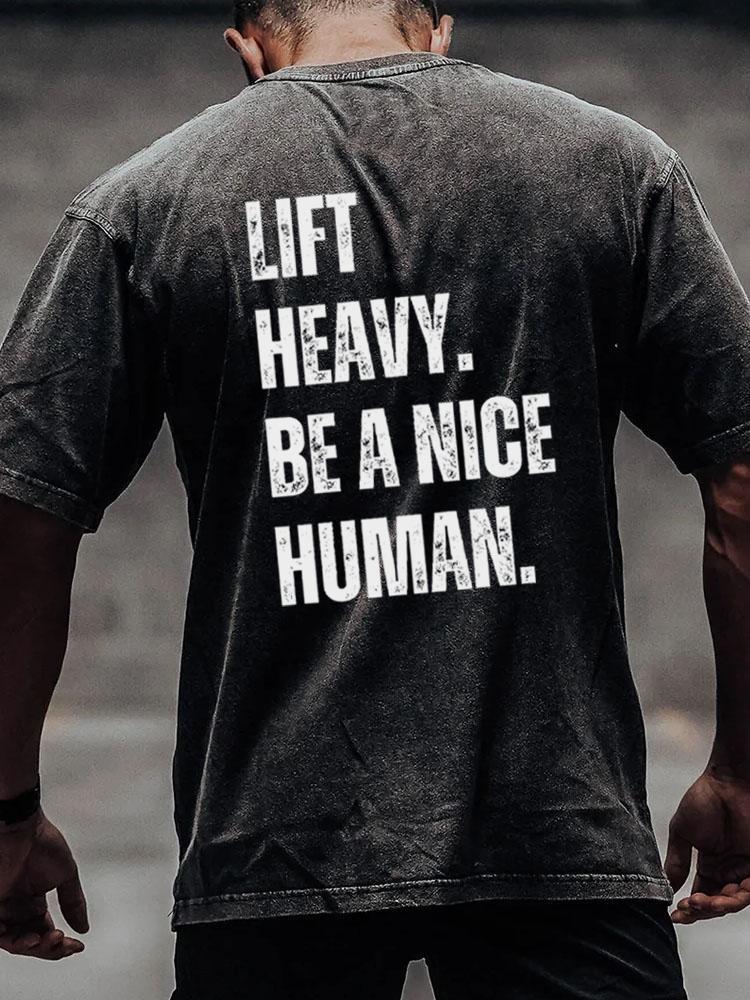 lift heavy be a nice human back printed Washed Gym Shirt