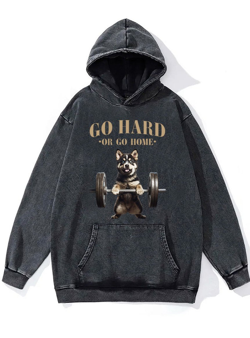 go hard or go home husky Washed Gym Hoodie