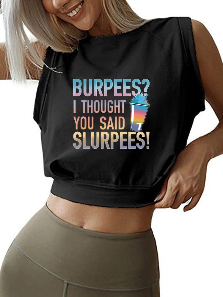 BURPEES?I THOUGHT YOU SAID SLURPEES SLEEVELESS CROP TOPS