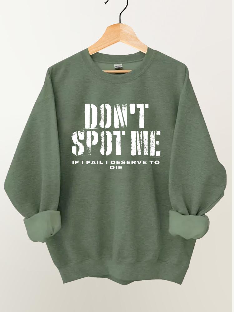 Don't Spot Me I Deserve To Die Vintage Gym Sweatshirt