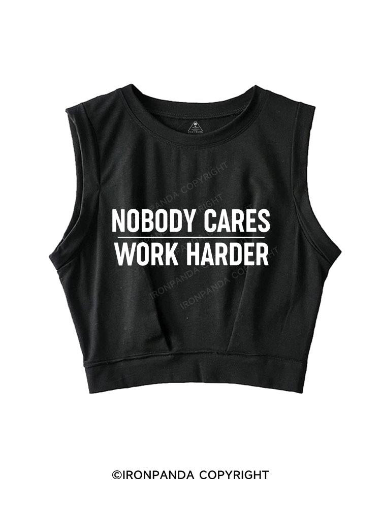 nobody cares work harder Sleeveless Crop Tops