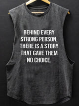 Behind Every Strong Person There Is A Story That Gave Them No Choice SCOOP BOTTOM COTTON TANK