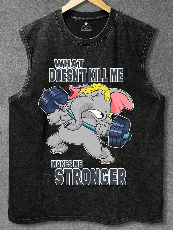 what doesn’t kill me makes me stronger Washed Gym Tank