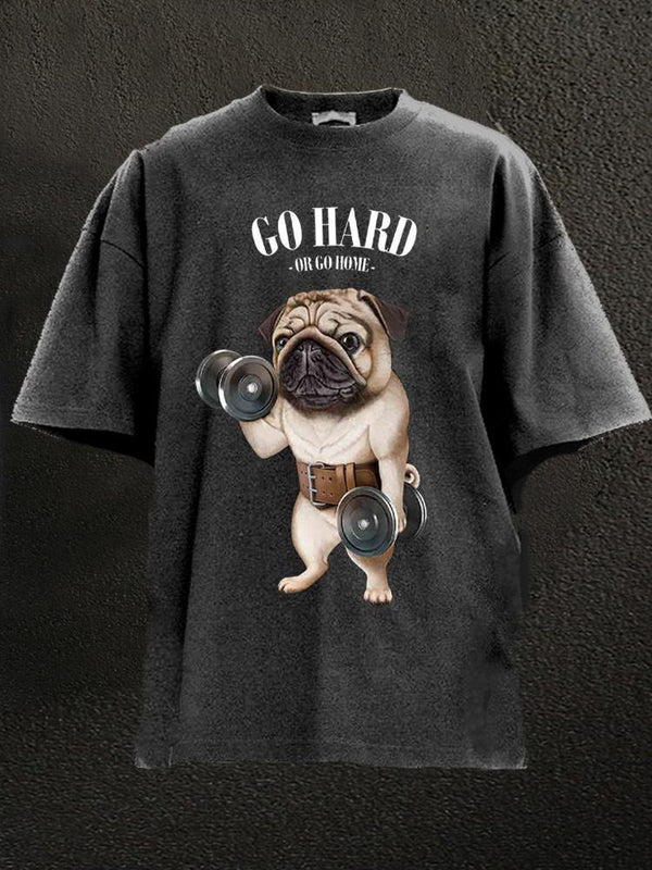 Go hard or go home Pug dog Washed Gym Shirt