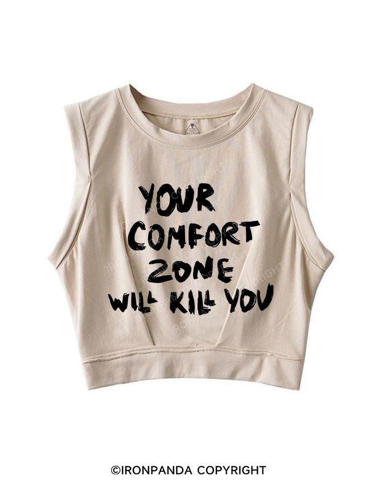 YOUR COMFORT ZONE WILL KILL YOU SLEEVELESS CROP TOPS