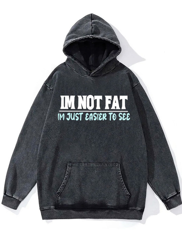 I'm not fat just easier to see Washed Gym Hoodie