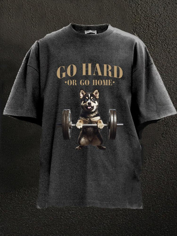 Go hard or go home husky Washed Gym Shirt