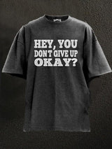 hey you don't give up okay Washed Gym Shirt