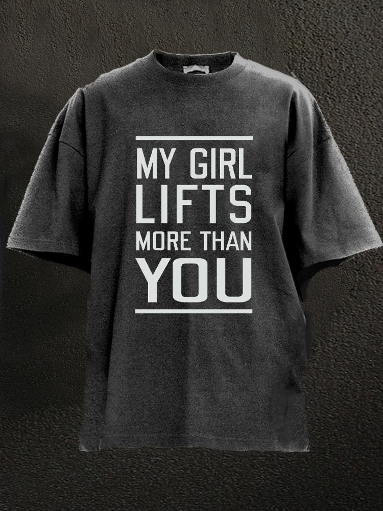 My Girl Lifts More Than You Washed Gym Shirt