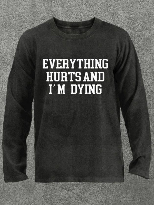 Everything Hurts and I'm Dying Washed Gym Long Sleeve Shirt