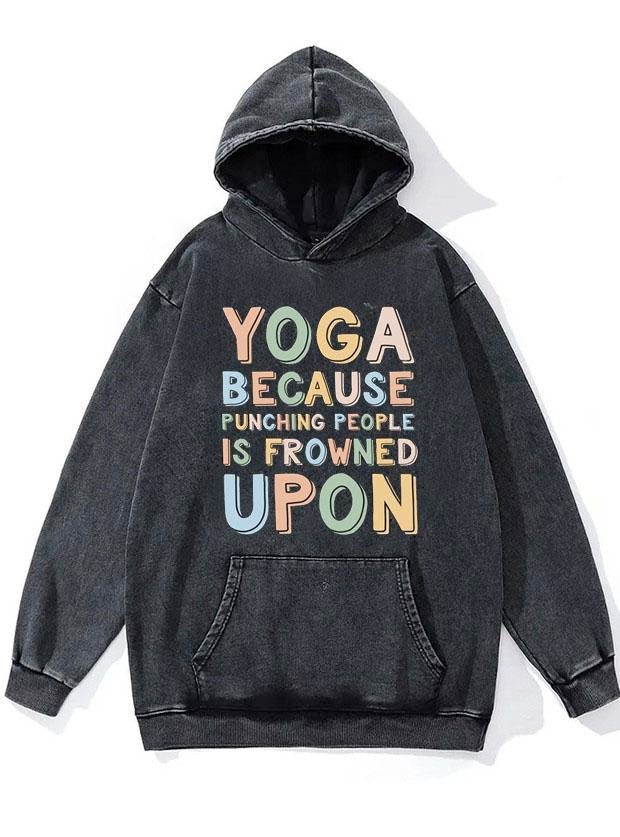 Yoga because punching people id frowned upon WASHED GYM HOODIE