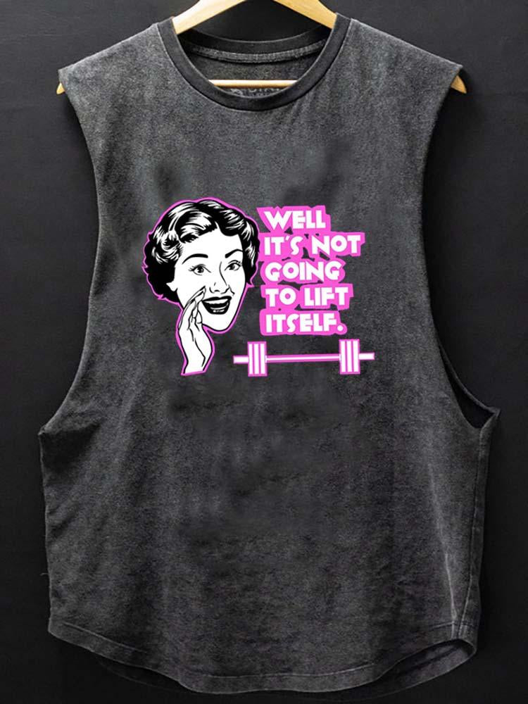 Well It's Not Going To Lift Itself SCOOP BOTTOM COTTON TANK