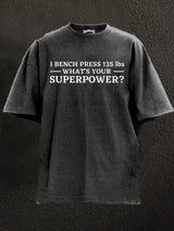 I bench press what's your superpower Washed Gym Shirt