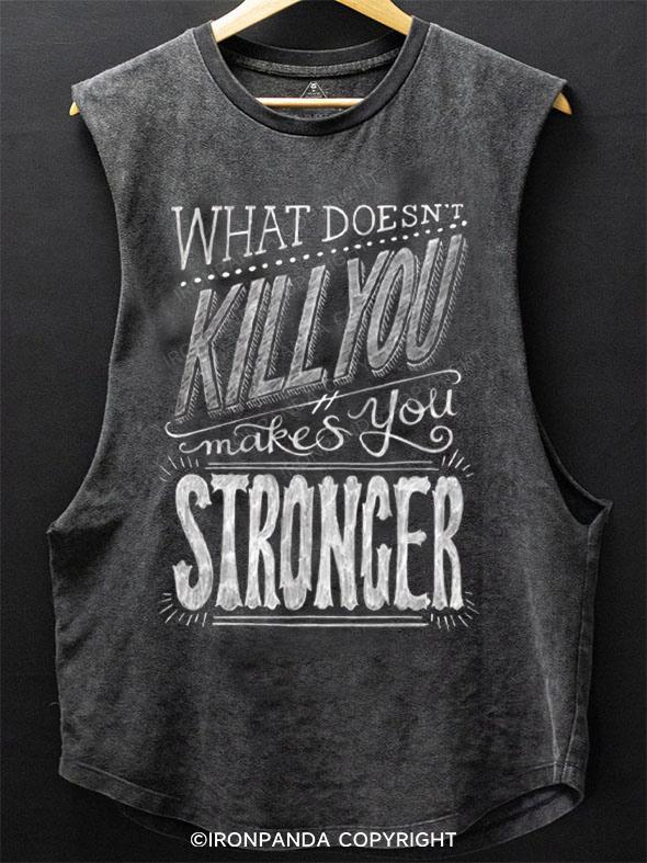 What Doesn't Kill You Makes You Stronger SCOOP BOTTOM COTTON TANK