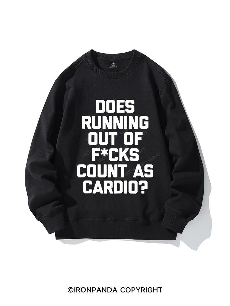 DOES RUNNING OUT OF FUCKS COUNT AS CARDIO? CREWNECK Sweatshirt