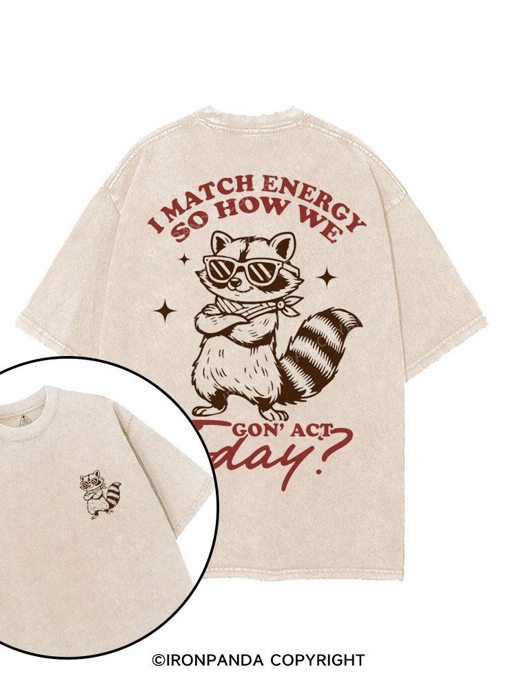 I MATCH ENERGY SO HOW WE GON' ACT TODAY printed Gym Shirt